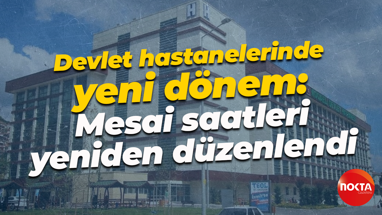Devlet hastanelerinde yeni dönem: Mesai saatleri yeniden düzenlendi
