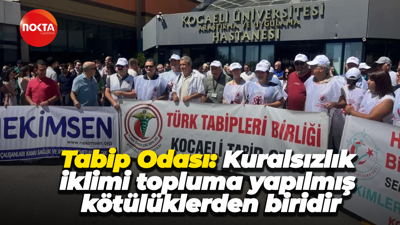 Tabip Odası: Kuralsızlık iklimi topluma yapılmış kötülüklerden biridir