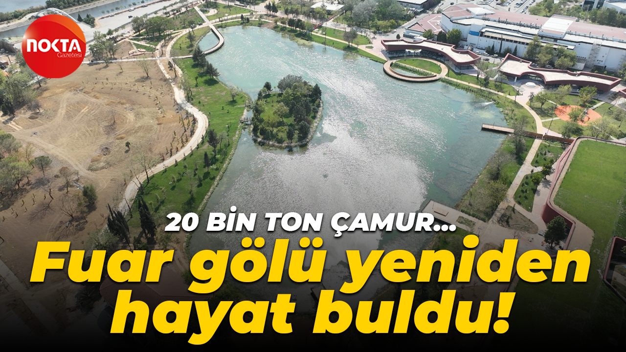 20 bin ton çamur… Fuar gölü yeniden hayat buldu!