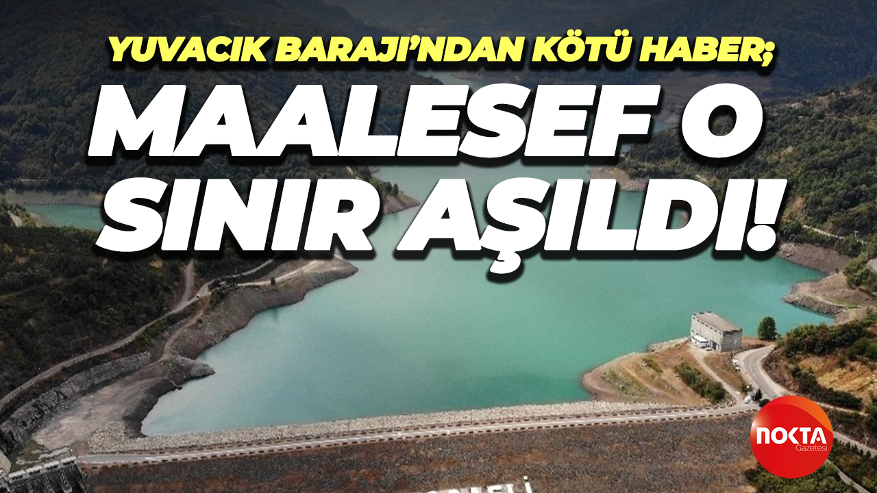 Yuvacık Barajı’ndan kötü haber; Maalesef o sınır aşıldı!