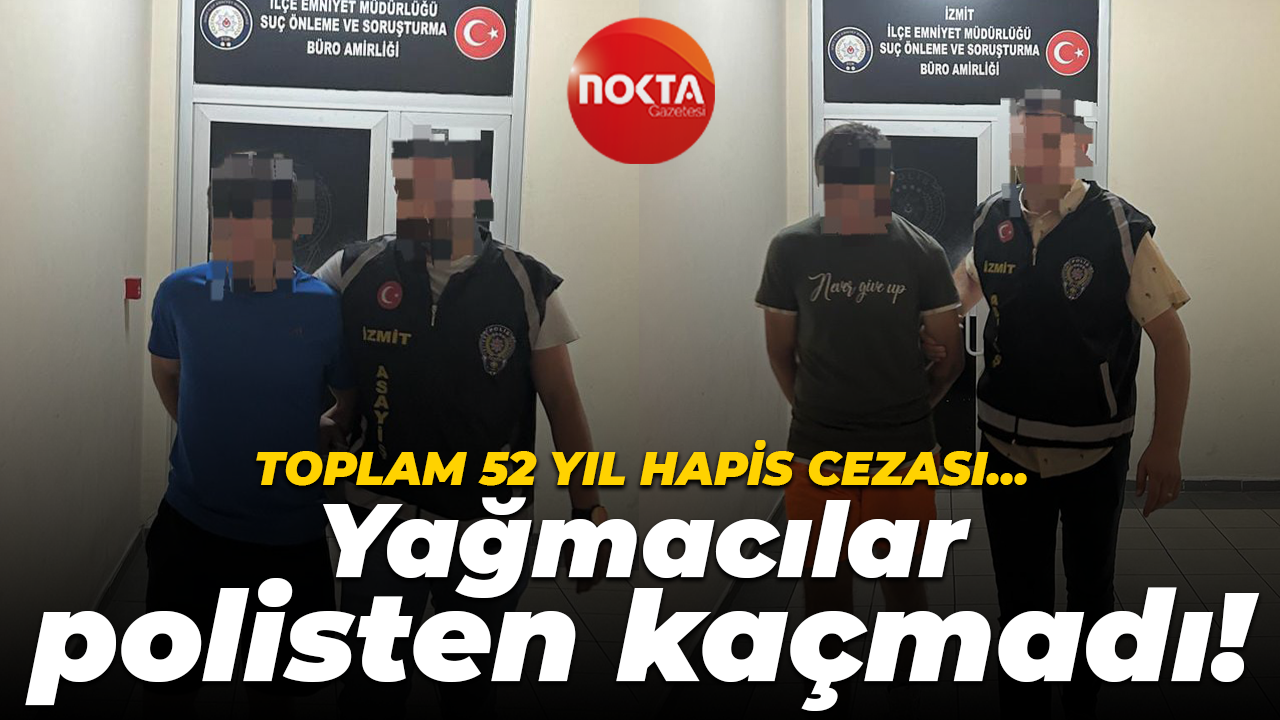 Toplam 52 yıl hapis cezası… Yağmacılar polisten kaçmadı!
