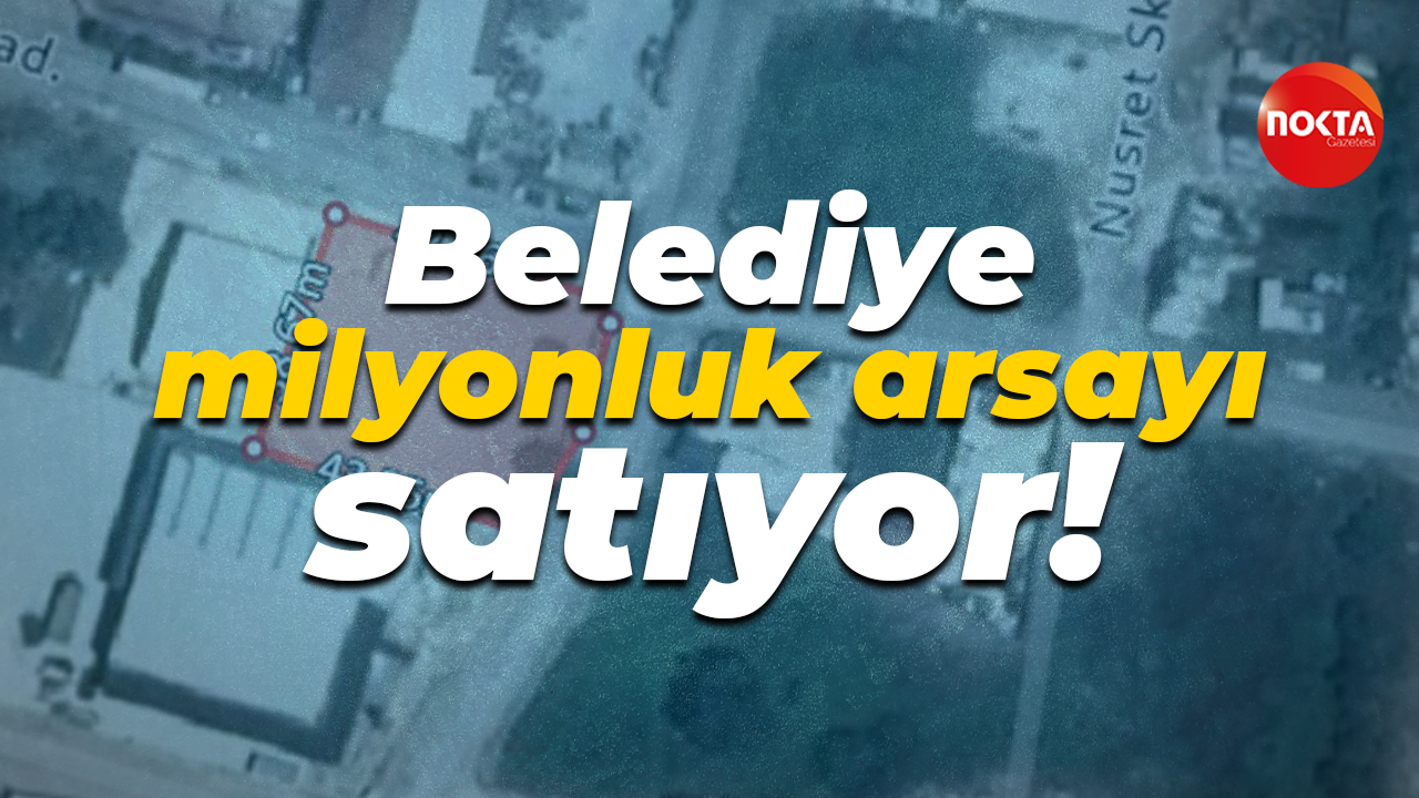 Belediye milyonluk arsayı satıyor!
