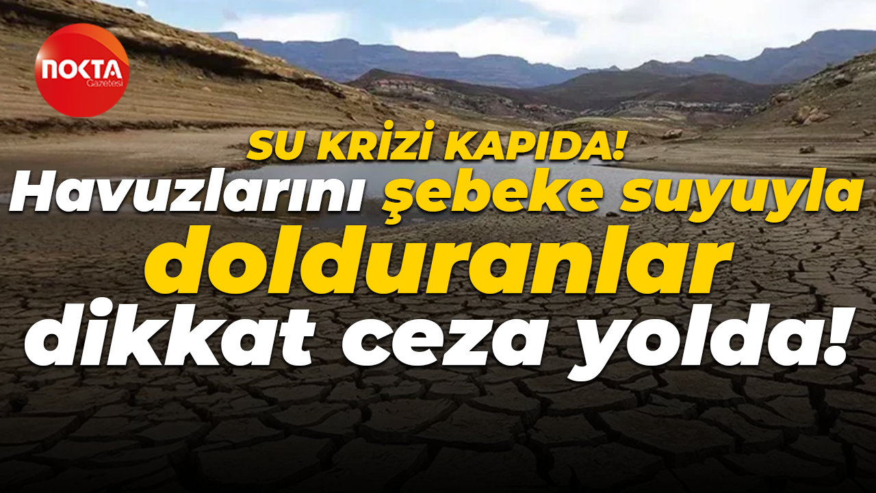 Kocaeli'de su krizi kapıda: Havuzlarını şebeke suyu ile dolduranlar dikkat ceza yolda!