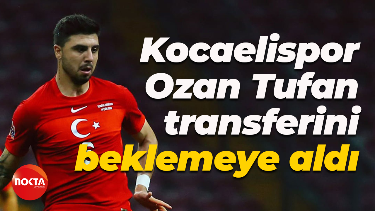 Kocaelispor, Ozan Tufan transferini beklemeye aldı