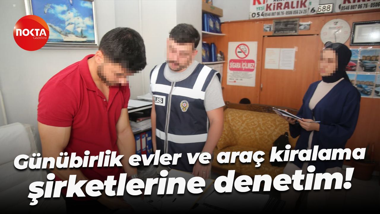 Kocaeli’de günübirlik evler ve araç kiralama şirketlerine denetim!
