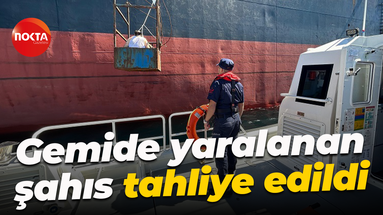 Gemide yaralanan şahıs tahliye edildi