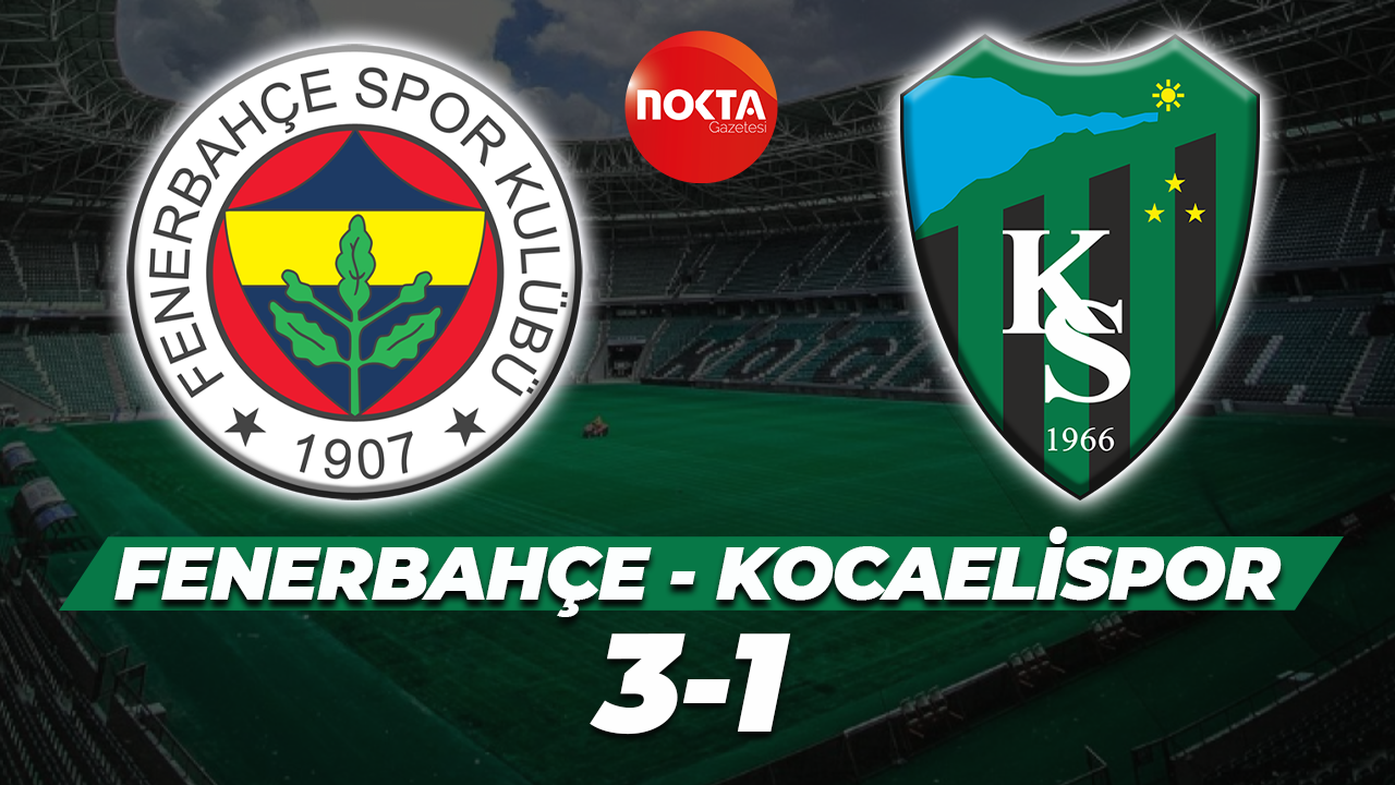 Fenerbahçe - Kocaelispor: 3-1 (MAÇ SONUCU)