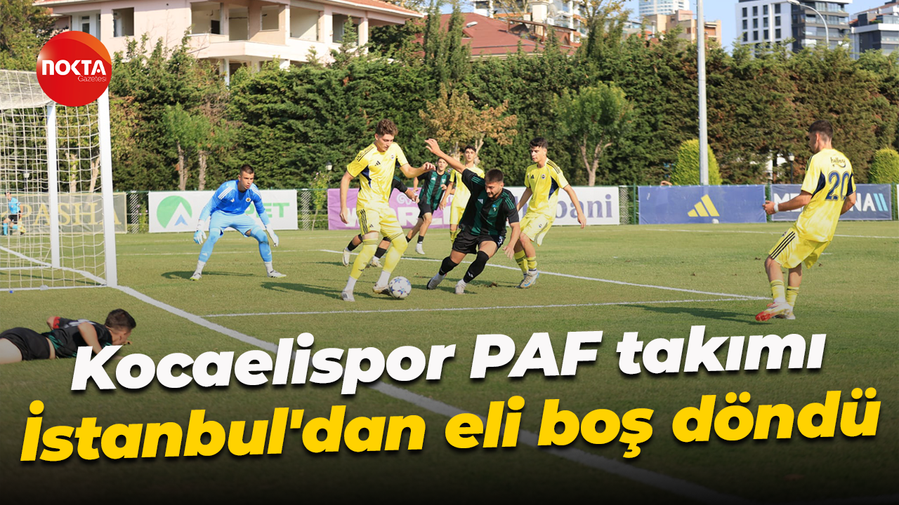 Kocaelispor PAF takımı İstanbul'dan eli boş döndü