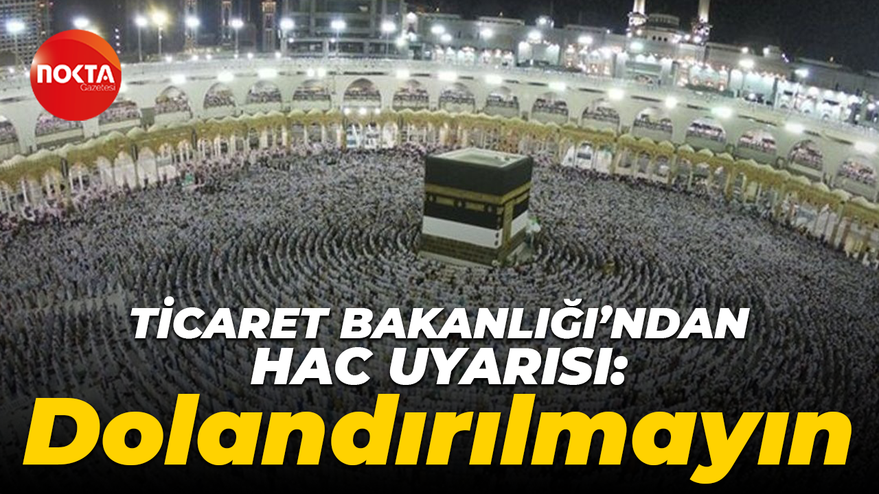 Ticaret Bakanlığı'ndan hac uyarısı: Dolandırılmayın
