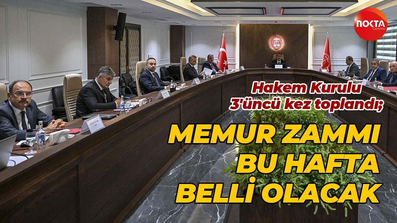 Hakem Kurulu 3'üncü kez toplandı; Memur zammı bu hafta belli olacak