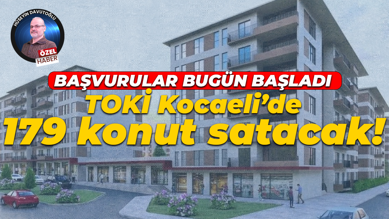Başvurular bugün başladı: TOKİ Kocaeli’de 179 konut satacak!