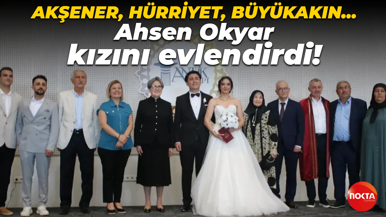 Ahsen Okyar kızını evlendirdi!