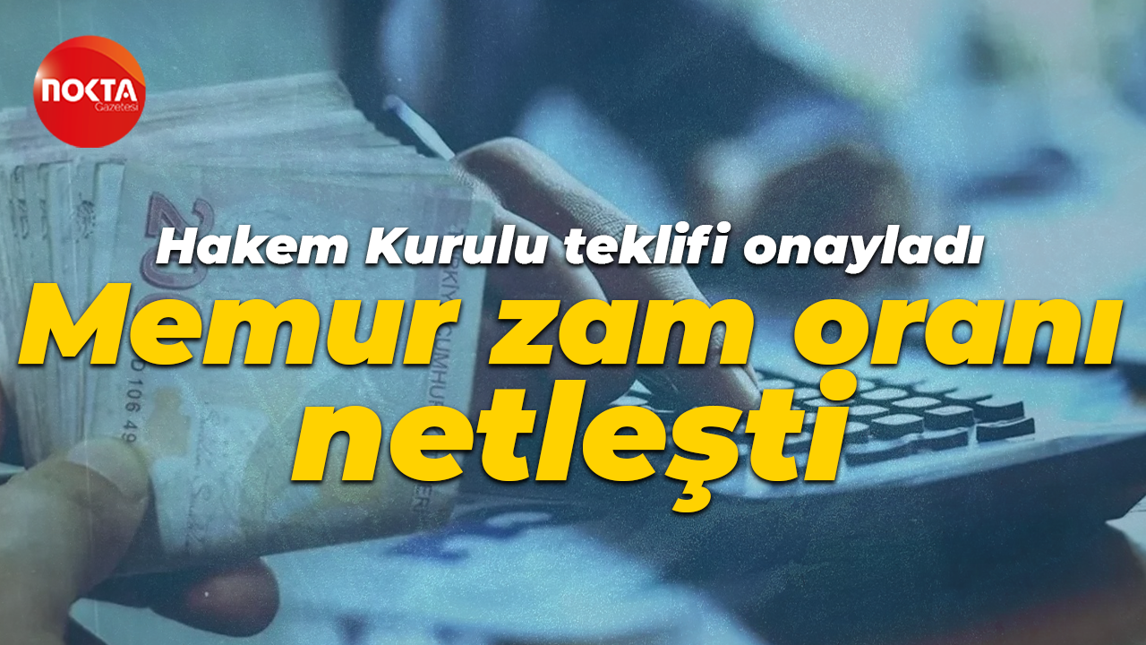 Memur zam oranı netleşti: Hakem Kurulu teklifi onayladı