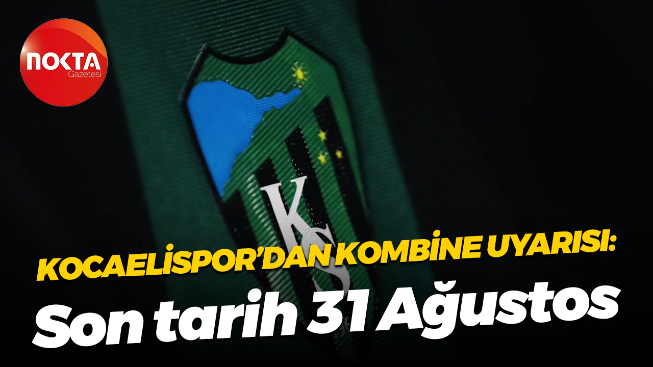 Kocaelispor’dan kombine uyarısı; Son tarih 31 Ağustos