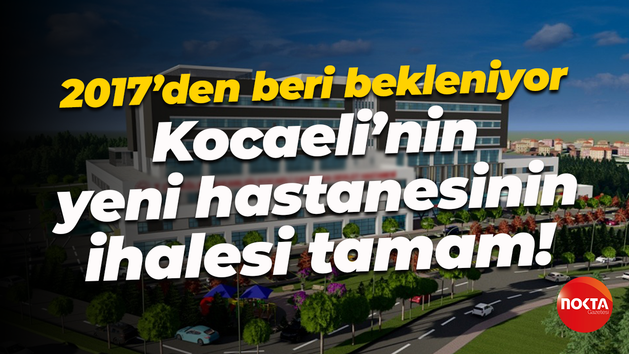 2017’den beri bekleniyor; Kocaeli’nin yeni hastanesinin ihalesi tamam!