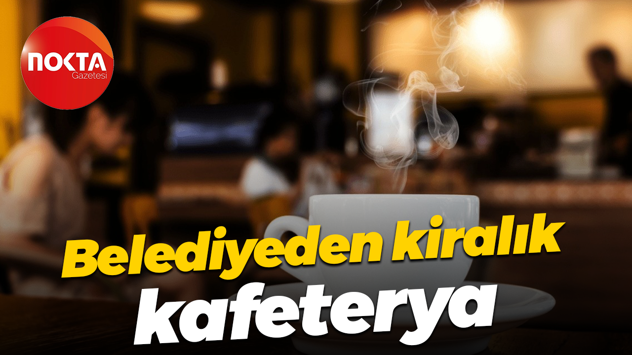 Belediyeden kiralık kafeterya