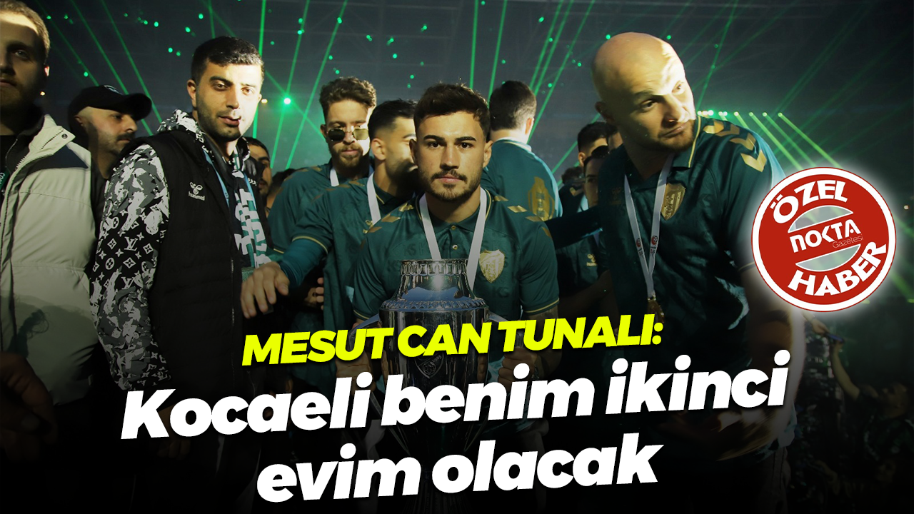 Mesut Can Tunalı: Kocaeli benim ikinci evim olacak