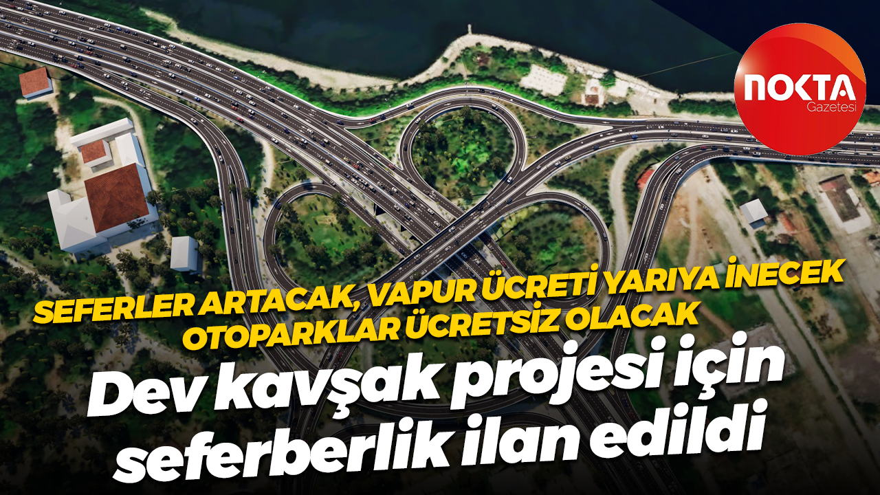 Dev kavşak projesi için seferberlik ilan edildi