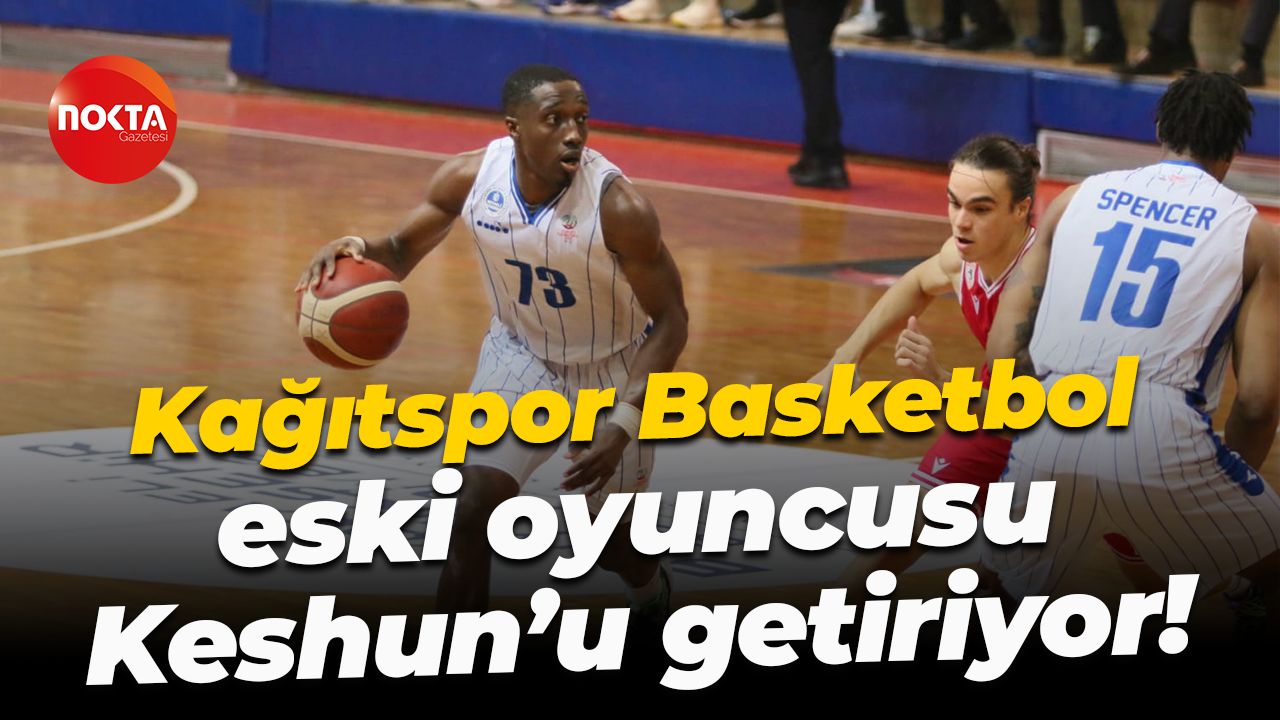 Kağıtspor Basketbol eski oyuncusu Keshun’u getiriyor!
