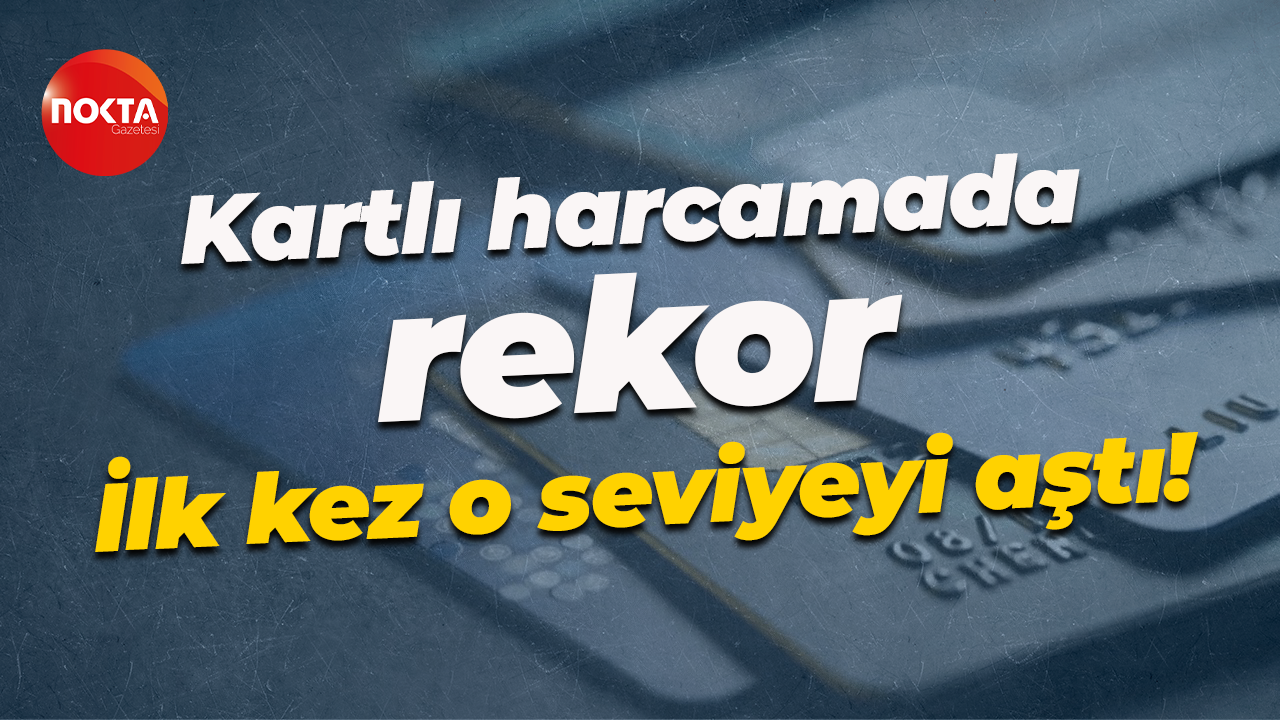 Kartlı harcamada rekor; İlk kez o seviyeyi aştı!