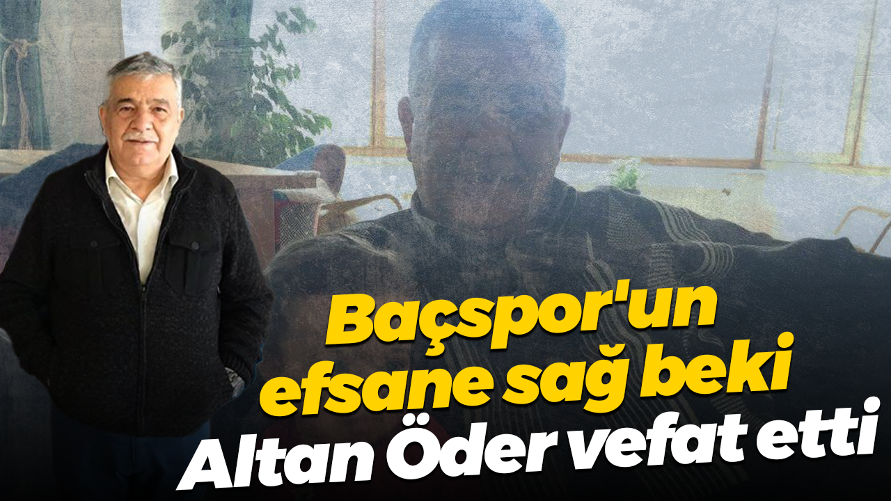 Baçspor'un efsane sağ beki Altan Öder vefat etti