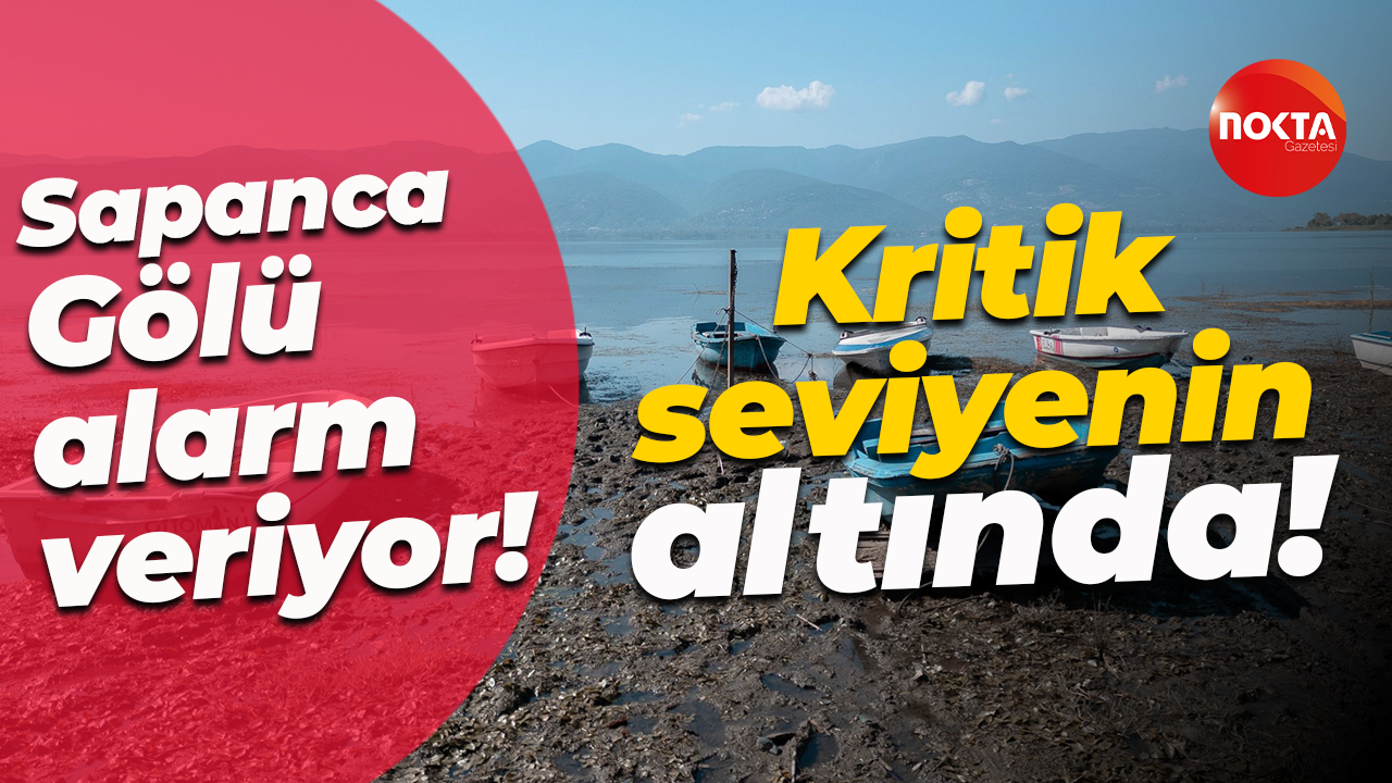 Sapanca Gölü alarm veriyor... Kritik seviyenin altında!