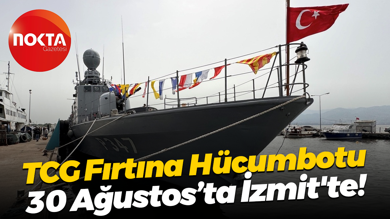 TCG Fırtına Hücumbotu 30 Ağustos’ta İzmit'te!