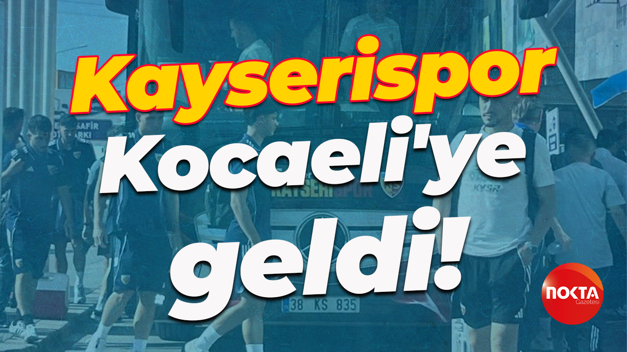 Kayserispor, Kocaeli'ye geldi!