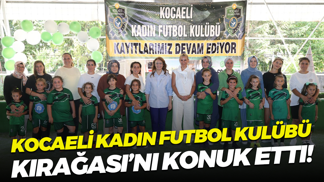 Kocaeli Kadın Futbol Kulübü, Kırağası’nı konuk etti!