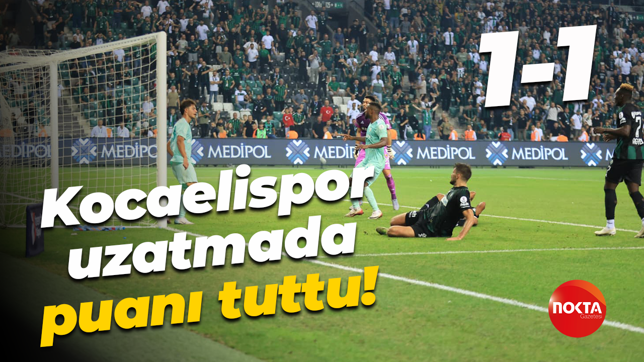 Kocaelispor uzatmada puanı tuttu! “1-1”