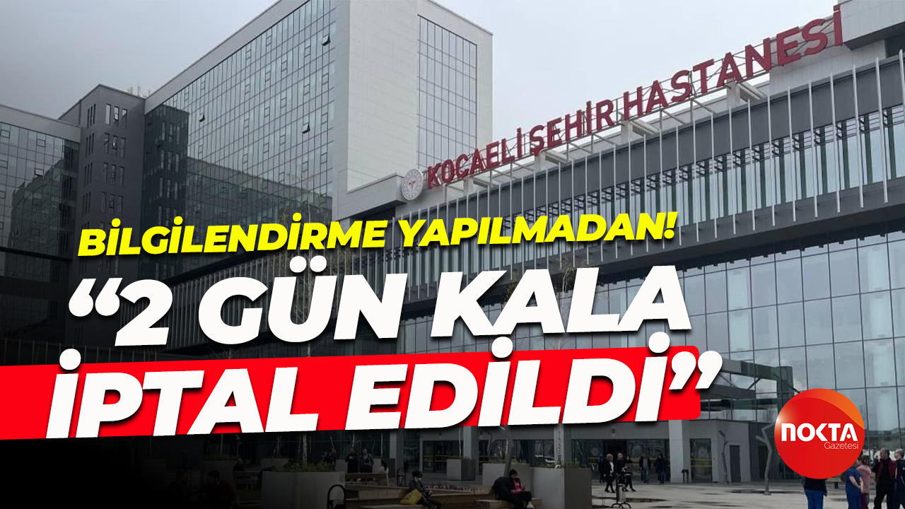 Vatandaş şikayetçi oldu! "Bilgilendirme yapılmadan 2 gün kala iptal edildi"