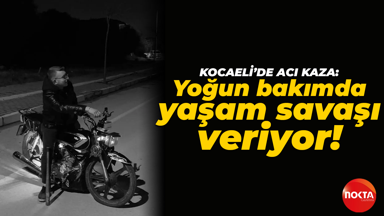 Kocaeli'de acı kaza: Yoğun bakımda yaşam savaşı veriyor!