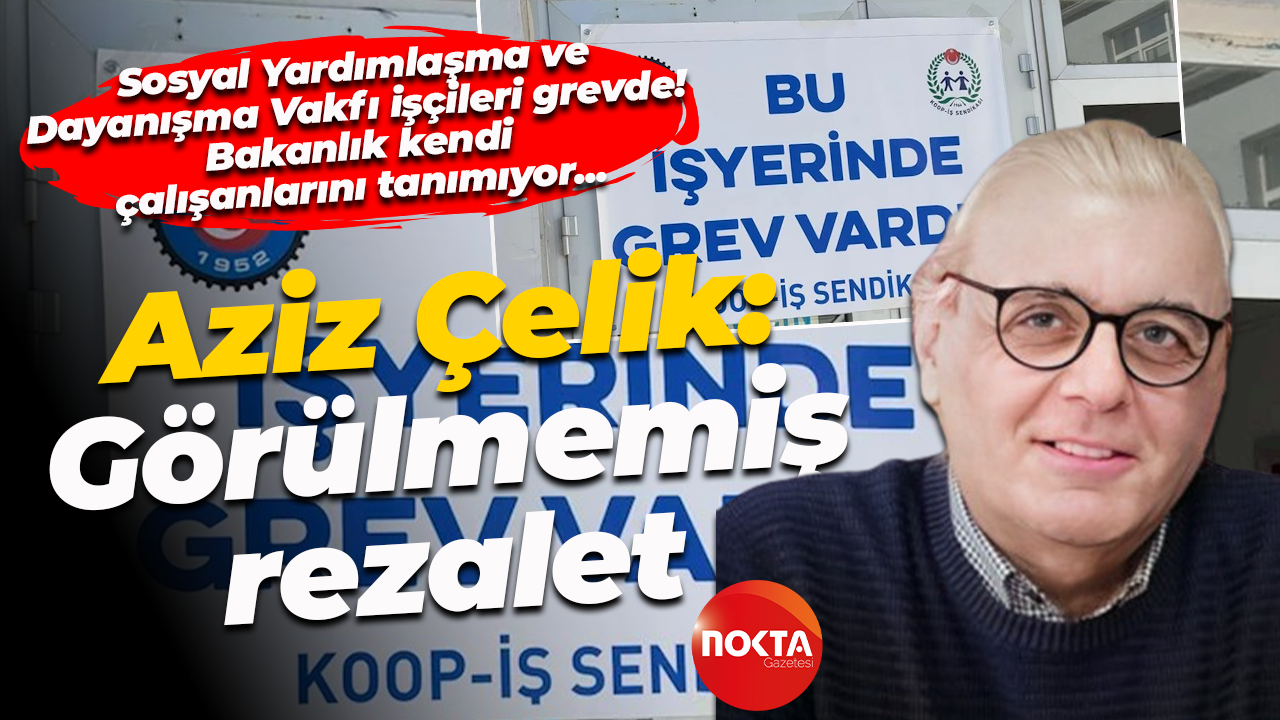 Aziz Çelik’ten T.C. Aile ve Sosyal Hizmetler Bakanlığı’na: Görülmemiş rezalet!