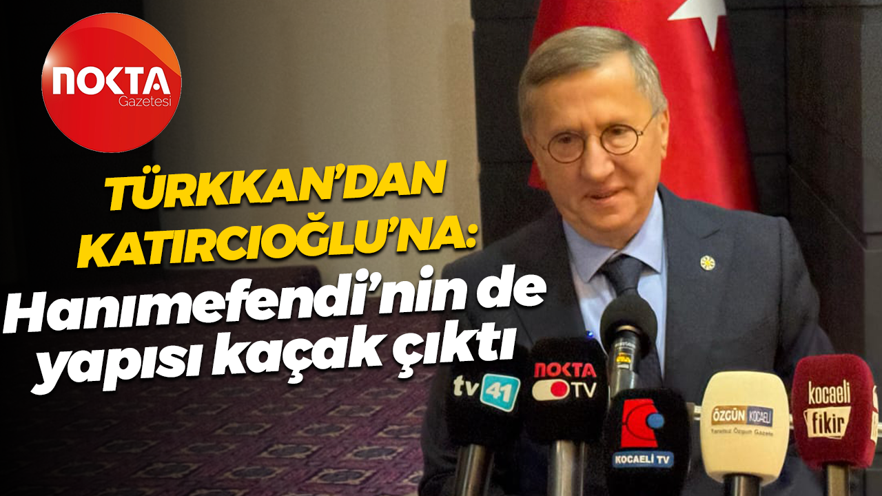 Lütfü Türkkan’dan Radiye Sezer Katırcıoğlu’na: Hanımefendi’nin de yapısı kaçak çıktı