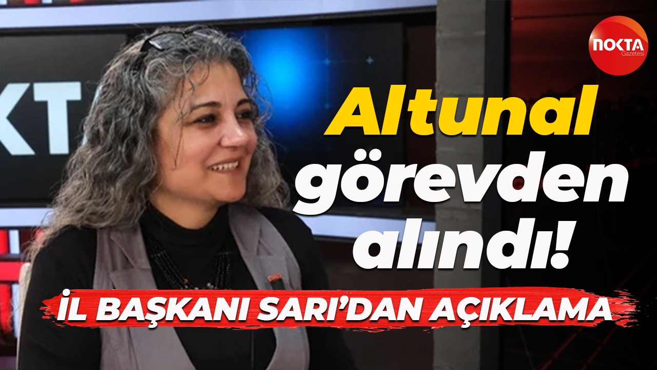 Gülseren Solmaz Altunal görevden alındı! İl başkanından açıklama geldi