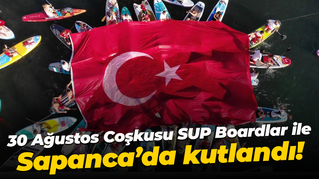 30 Ağustos Coşkusu SUP Boardlar ile Sapanca’da kutlandı!