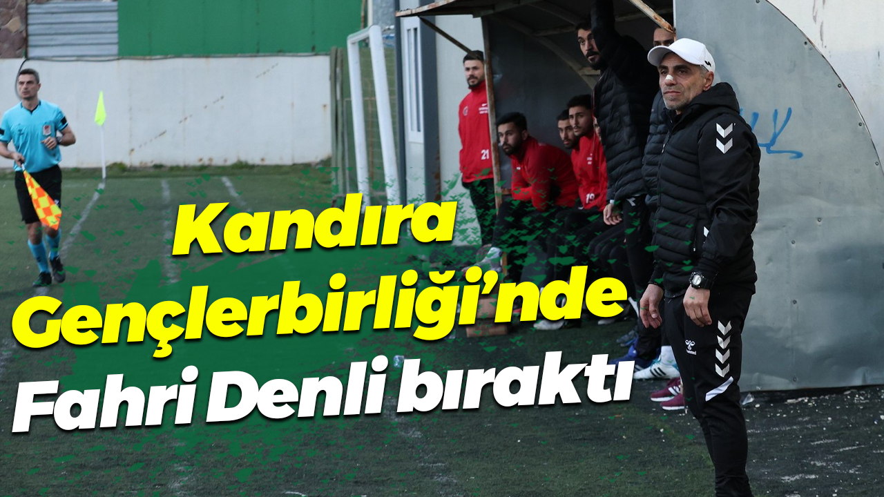 Kandıra Gençlerbirliği’nde Fahri Denli bıraktı