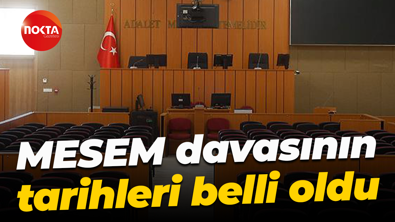 MESEM davasının tarihleri belli oldu