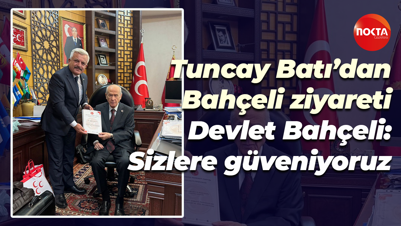 Tuncay Batı’dan Bahçeli ziyareti; Devlet Bahçeli: Sizlere güveniyoruz