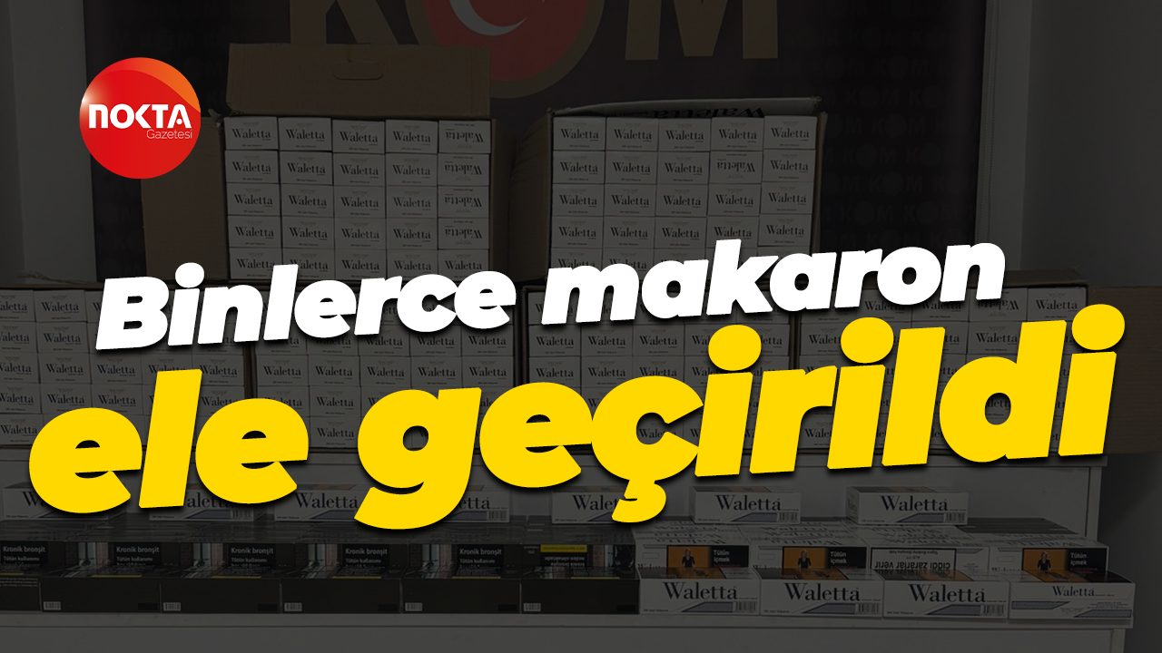 Binlerce makaron ele geçirildi