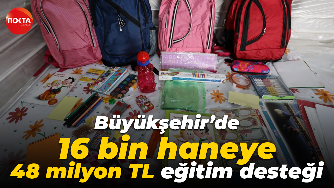 Büyükşehir’de 16 bin haneye 48 milyon TL eğitim desteği
