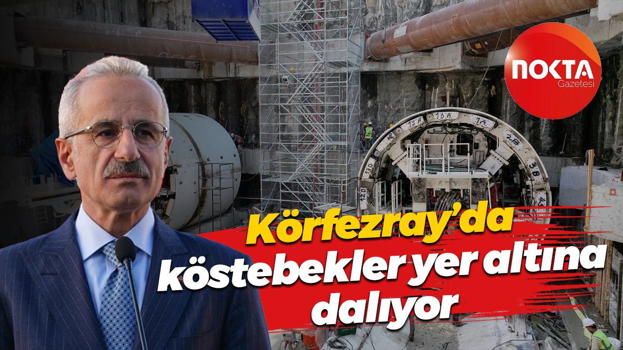 Körfezray’da köstebekler yer altına dalıyor