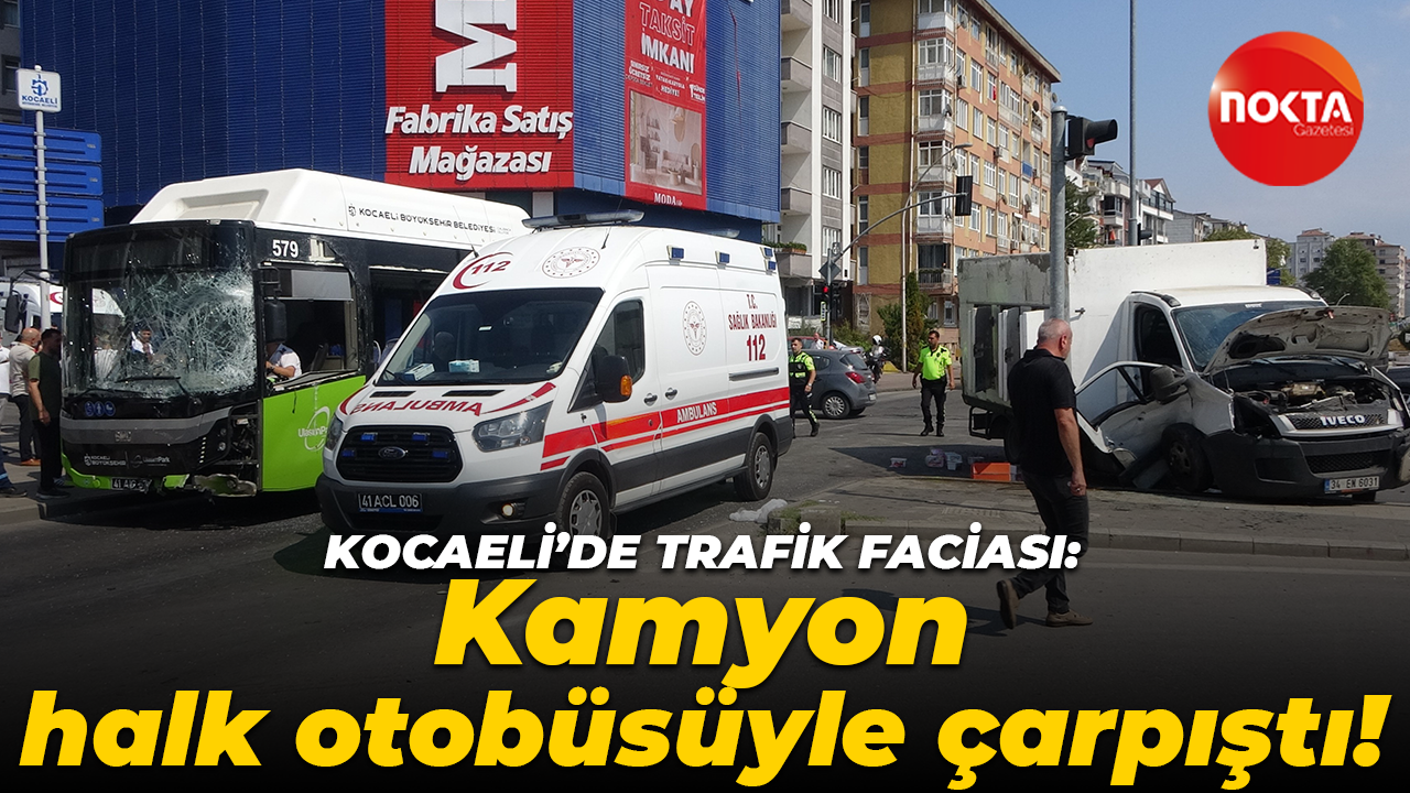 Kocaeli'de trafik faciası: Kamyon halk otobüsüyle çarpıştı!