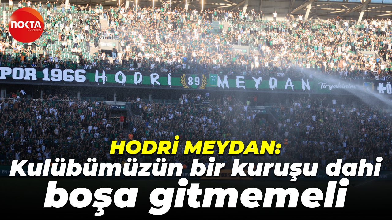 Hodri Meydan: Kulübümüzün bir kuruşu dahi boşa gitmemeli