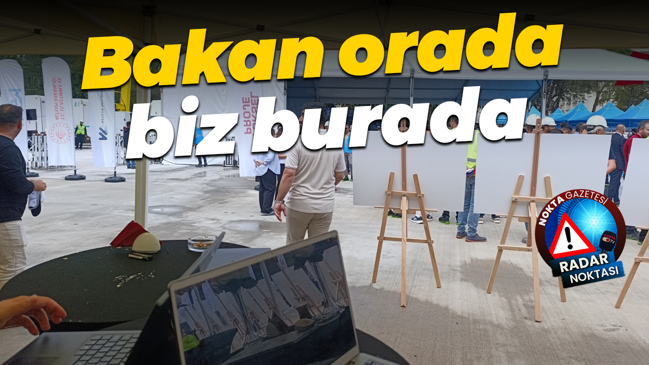 Bakan orada biz burada