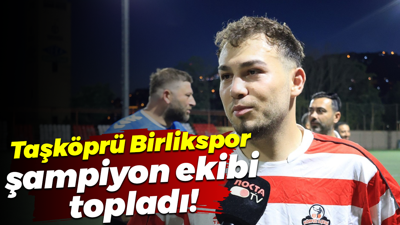 Taşköprü Birlikspor şampiyon ekibi topladı!