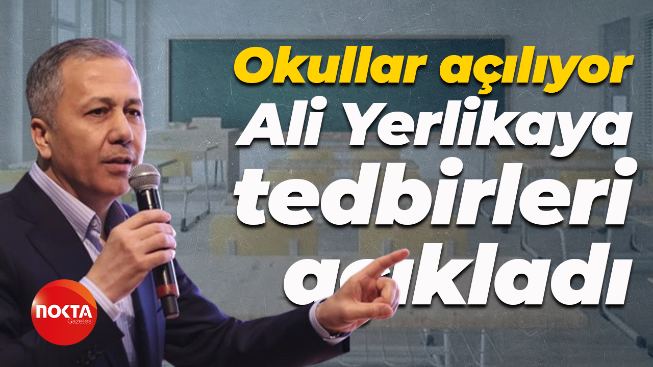 Okullar açılıyor... Ali Yerlikaya tedbirleri açıkladı