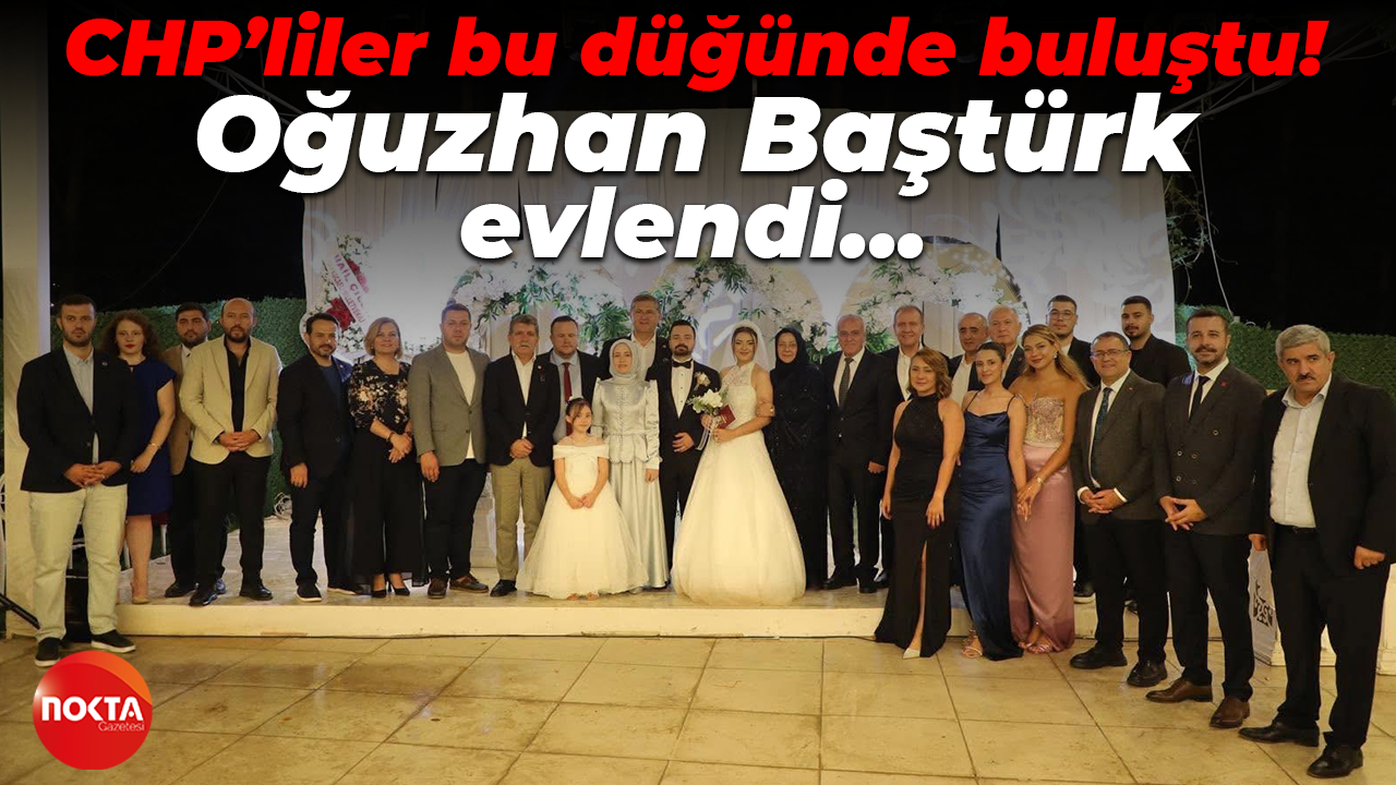CHP’liler bu düğünde buluştu! Oğuzhan Baştürk evlendi...