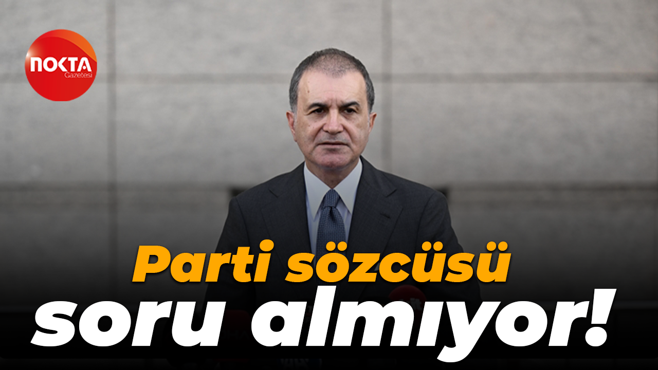 Parti sözcüsü soru almıyor!