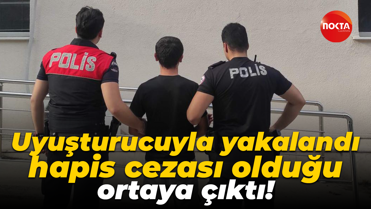 Uyuşturucuyla yakalandı, hapis cezası olduğu ortaya çıktı!
